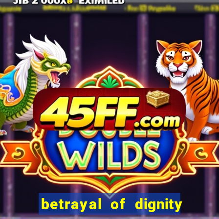 betrayal of dignity pt br